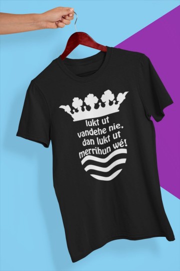 T-shirt Lukt ut vandehe nie, dan lukt ut merrihun wé